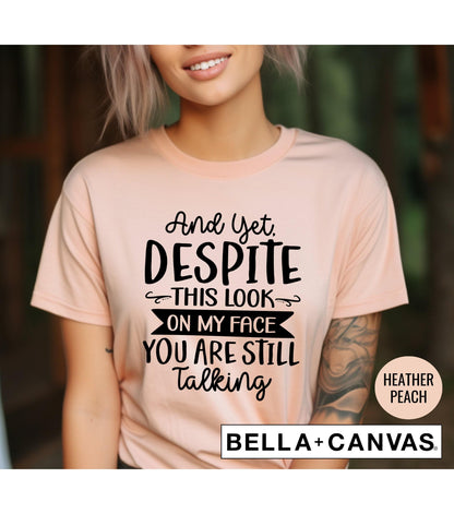 Yet Despite This Look On My Face You're Still Talking Graphic T-Shirt