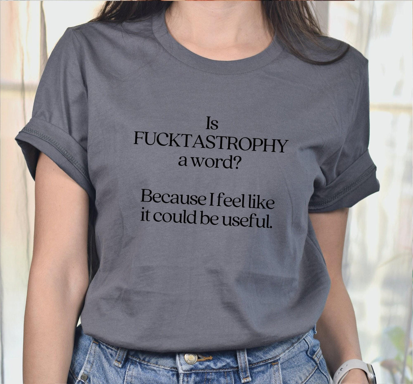 Is Fucktastrophy A Word Because I Feel Like It Could Be Useful Graphic T-Shirt