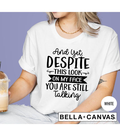 Yet Despite This Look On My Face You're Still Talking Graphic T-Shirt