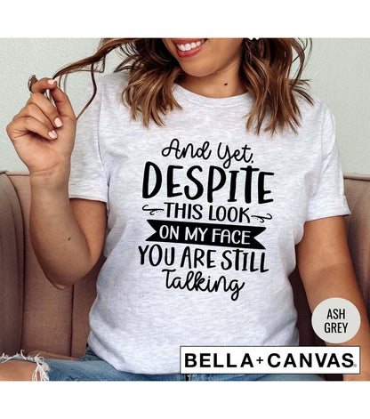 Yet Despite This Look On My Face You're Still Talking Graphic T-Shirt