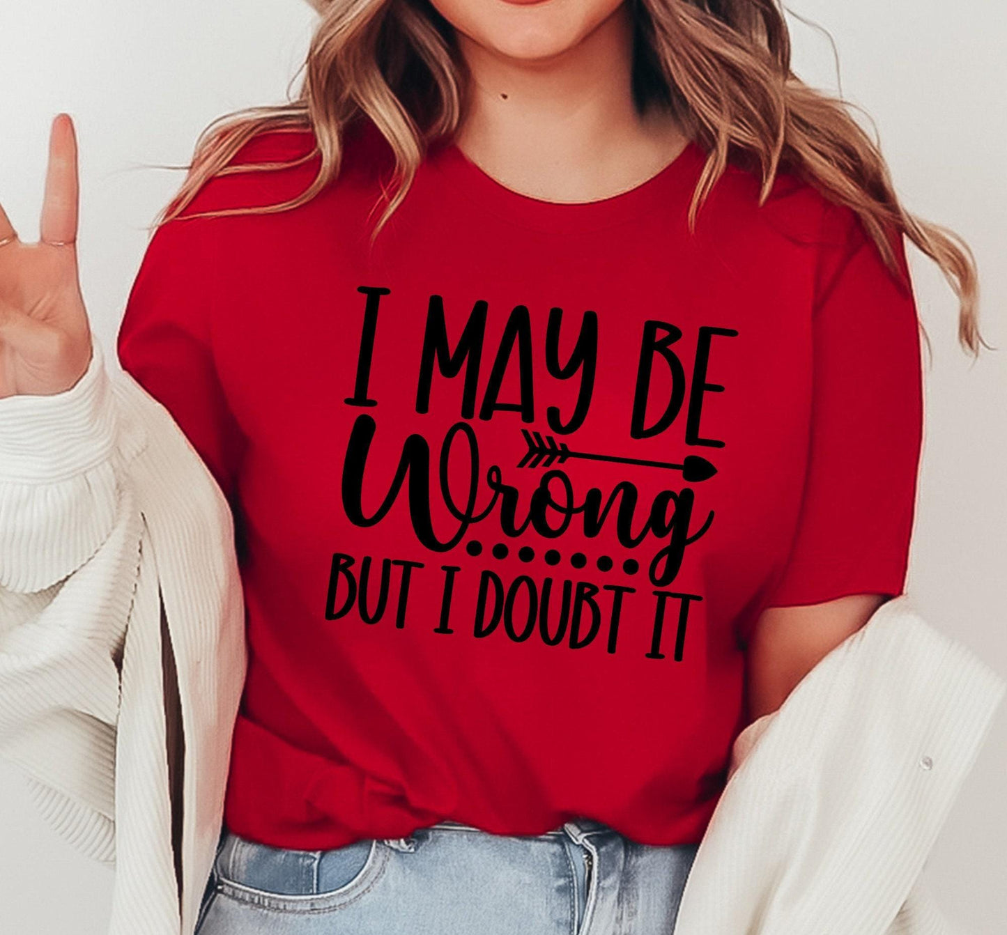 I May Be Wrong But I Doubt It Graphic T-Shirt