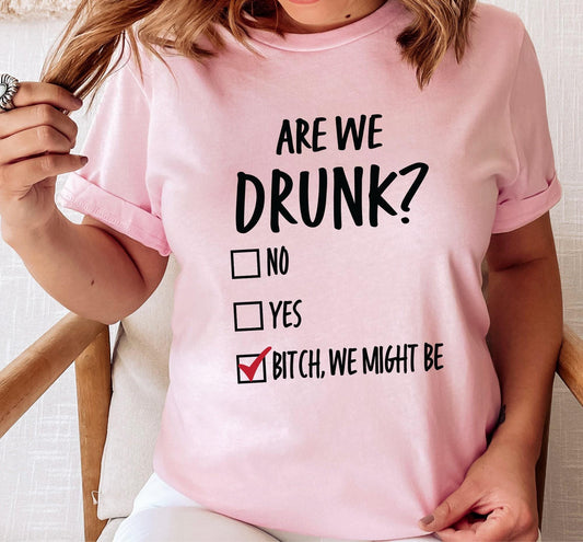 Are We Drunk? Bitch We Might Be Women's Graphic T-Shirt