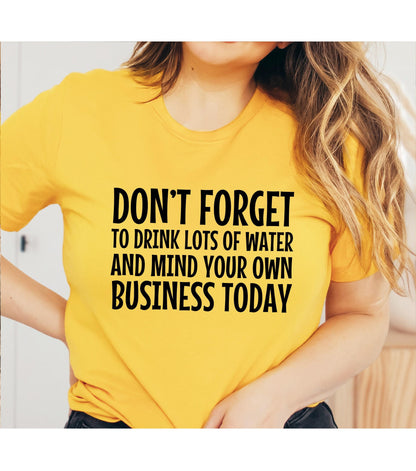 Don't Forget To Drink Lots Of Water And Mind Your Own Business Today Women's Graphic T-Shirt