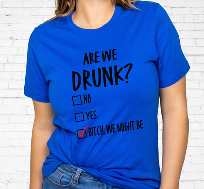 Are We Drunk? Bitch We Might Be Women's Graphic T-Shirt