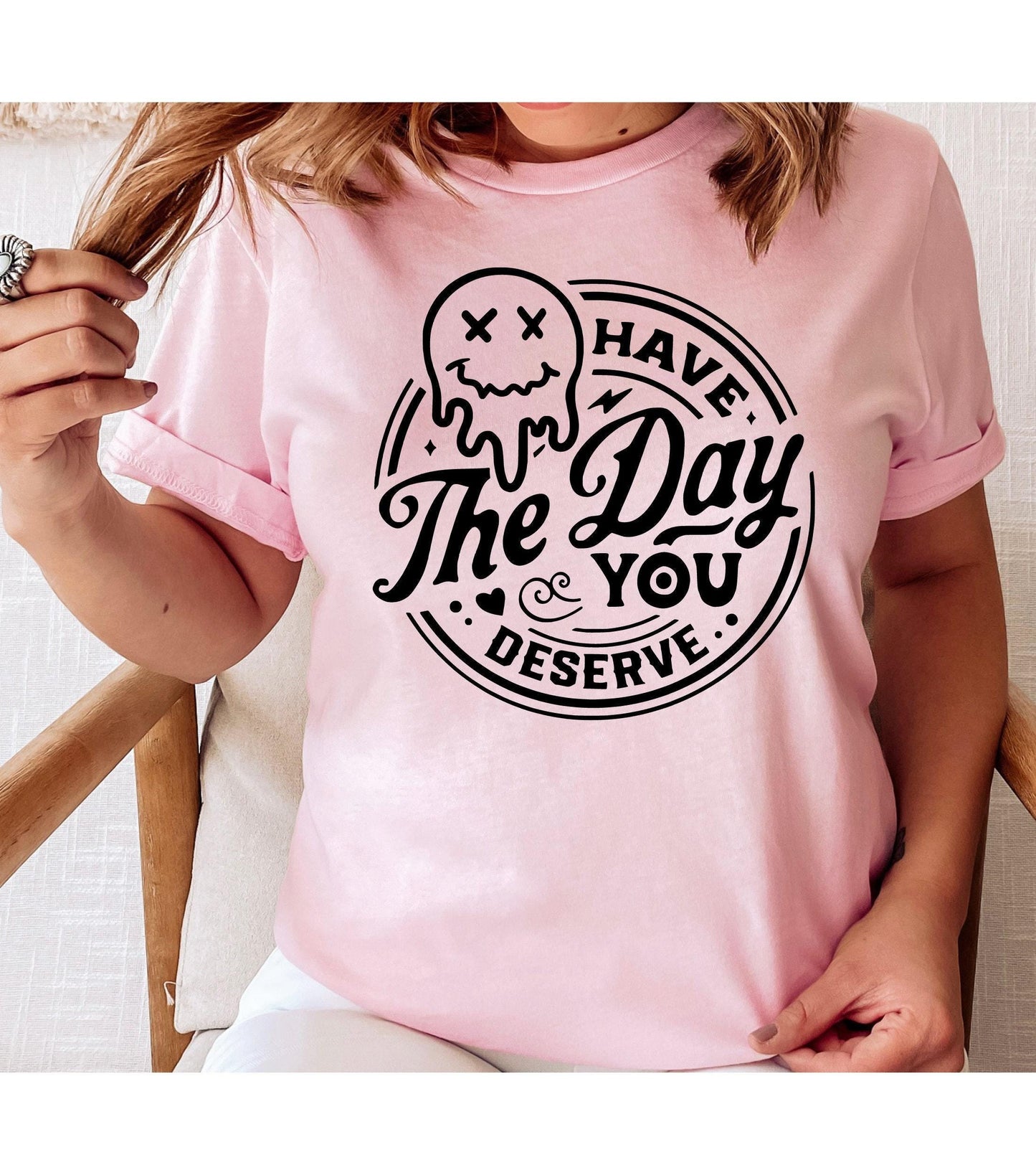 Have The Day You Deserve Women's Graphic T-Shirt