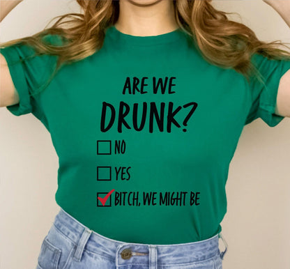 Are We Drunk? Bitch We Might Be Women's Graphic T-Shirt