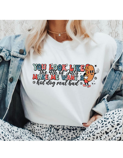 You Look Like The Fourth Of July Makes Me Want A Hot Dog Real Bad Graphic T-Shirt