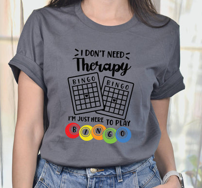 I Don't Need Therapy I'm Just Here To Play Bingo Graphic T-Shirt