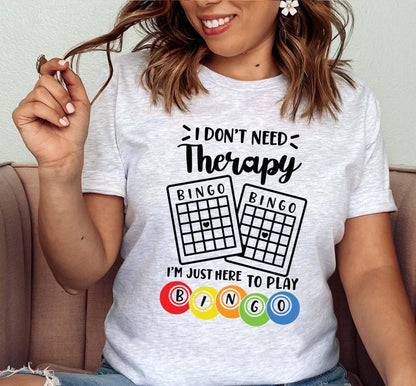 I Don't Need Therapy I'm Just Here To Play Bingo Graphic T-Shirt