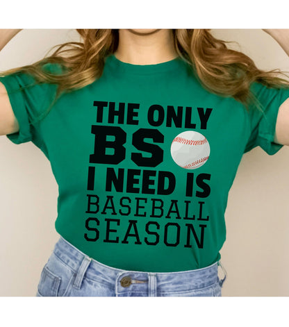 Hilarious The Only BS I Need Is Baseball Season Graphic T-Shirt