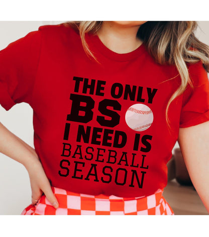 Hilarious The Only BS I Need Is Baseball Season Graphic T-Shirt