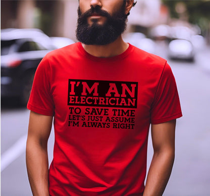 I'm An Electrician To Save Time Let's Just Assume That I'm Always Right Graphic T-Shirt