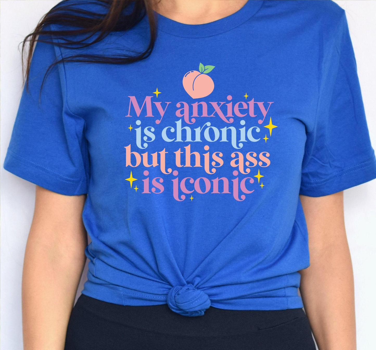 My Anxiety Is Chronic But This Ass Is Iconic Women's Graphic T-Shirt