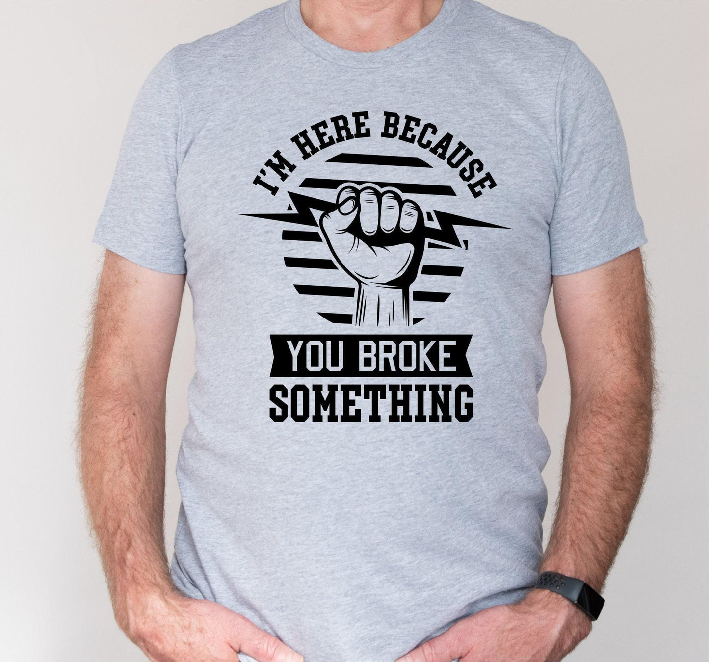 I'm Here Because You Broke Something Funny Men's Graphic T-Shirt