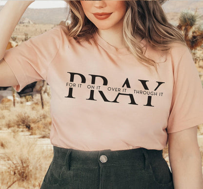 Pray For It Pray On It Pray Over It Pray Through It Graphic T-Shirt