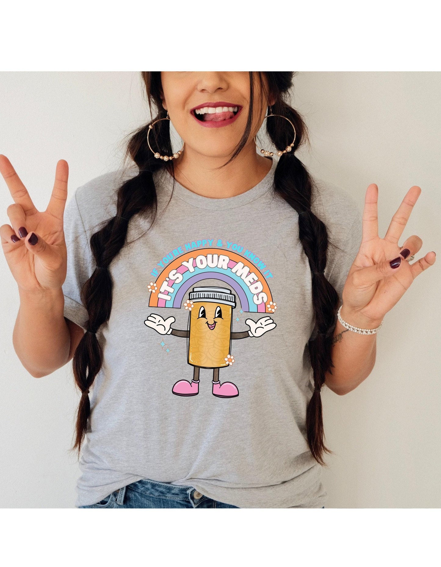 If You're Happy And You Know It It's Your Meds Graphic T-Shirt