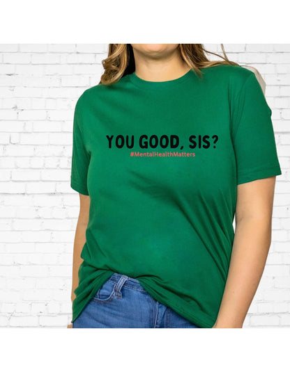 You Good Sis? #MentalHealthMatters Graphic T-Shirt