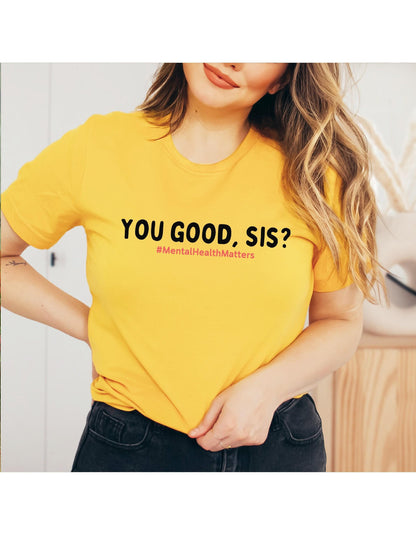 You Good Sis? #MentalHealthMatters Graphic T-Shirt