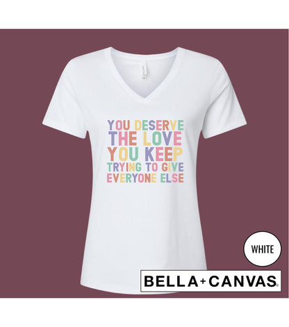You Deserve The Love You Keep Trying To GIve Everybody Else Graphic T-Shirt