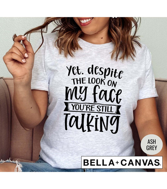 Yet Despite The Look On My Face You're Still Talking Graphic T-Shirt