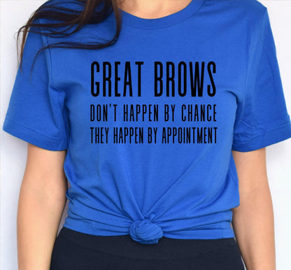 Great Brows Don't Happen By Chance They Happen By Appointment Women’s Graphic T-Shirt