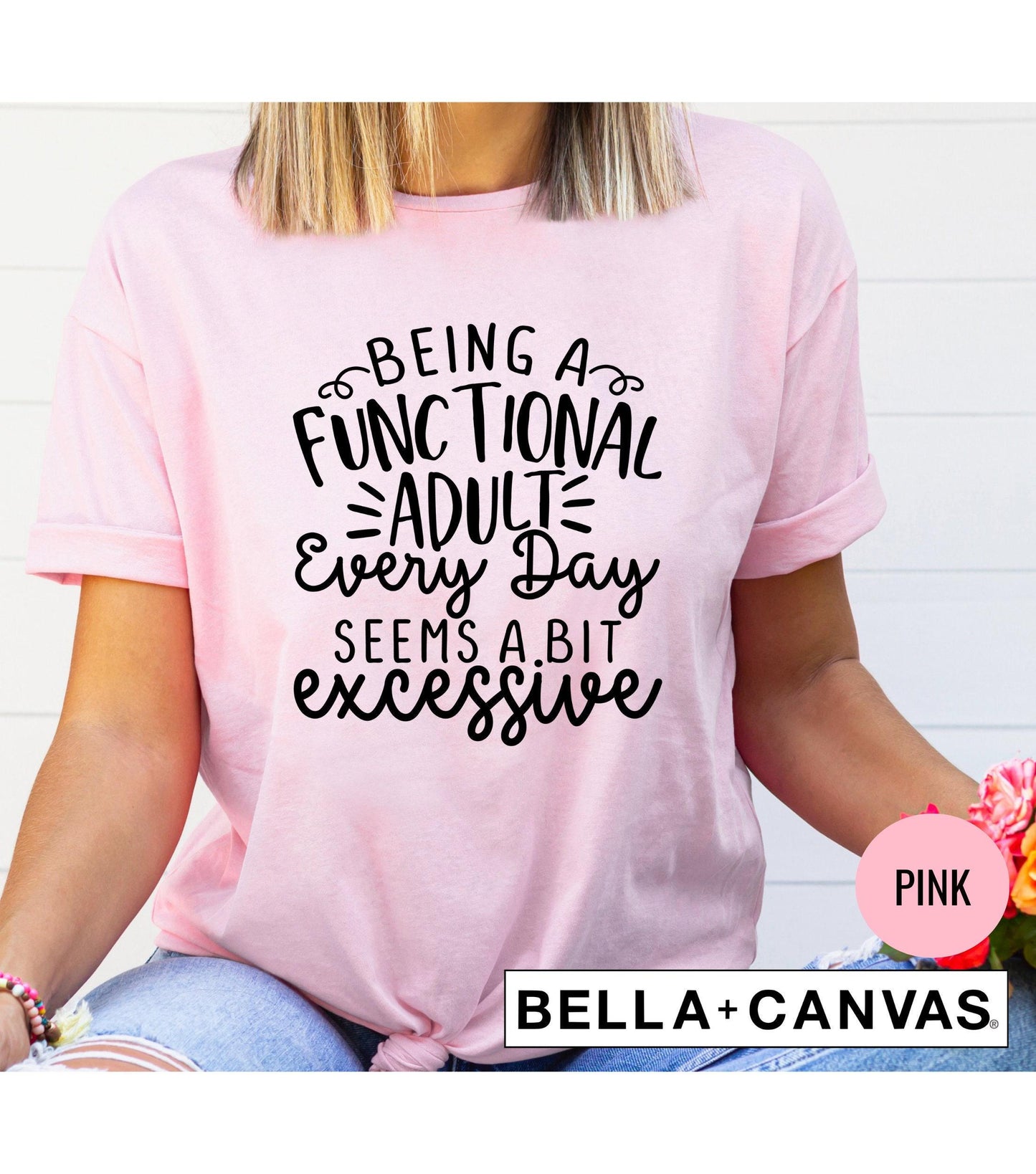 Being A Functional Adult Everyday Seems A Bit Excessive Graphic T-Shirt