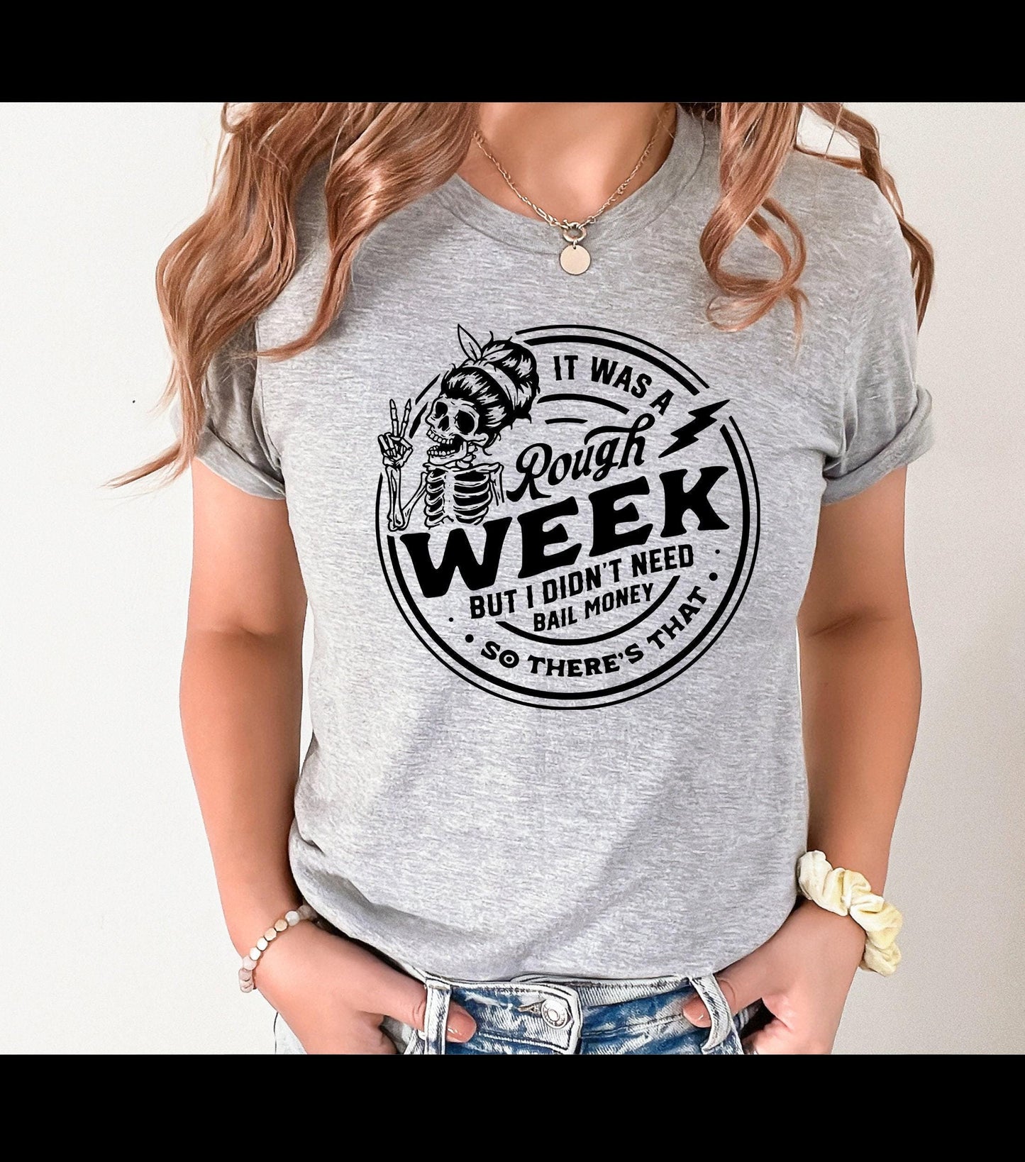 It Was A Rough Week But I Didn't Need Bail Money Snarky Skeleton Graphic T-Shirt