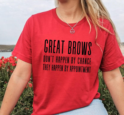 Great Brows Don't Happen By Chance They Happen By Appointment Women’s Graphic T-Shirt