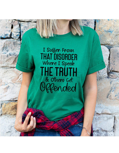 I Suffer From That Disorder Where I Speak The Truth And Others Get Offended Graphic T-Shirt