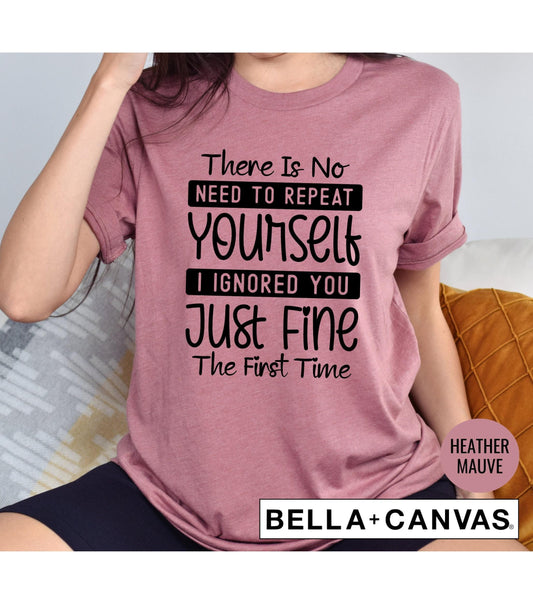 There Is No Need To Repeat Yourself I Ignored You Graphic T-Shirt