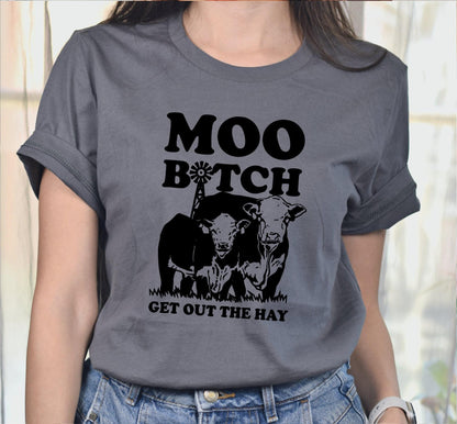 Moo Bitch Get Out The Hay Cow Funny Graphic T-Shirt