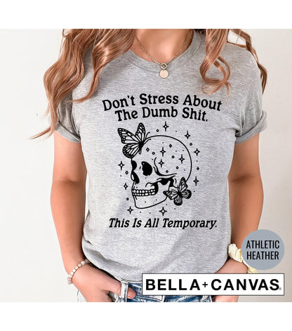 Don't Stress About The Dumb Shit This Is All Temporary Skeleton Butterfly Women's Graphic T-Shirt