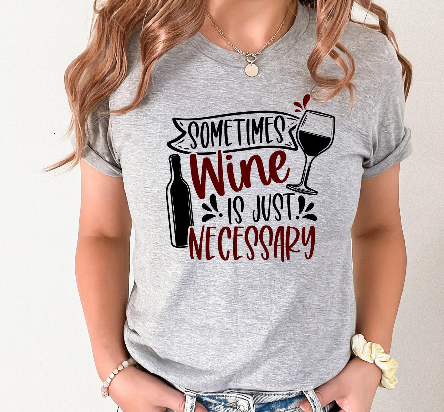 Sometimes Wine Is Just Necessary Graphic T-Shirt