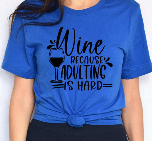 Wine Because Adulting Is Hard Graphic T-Shirt