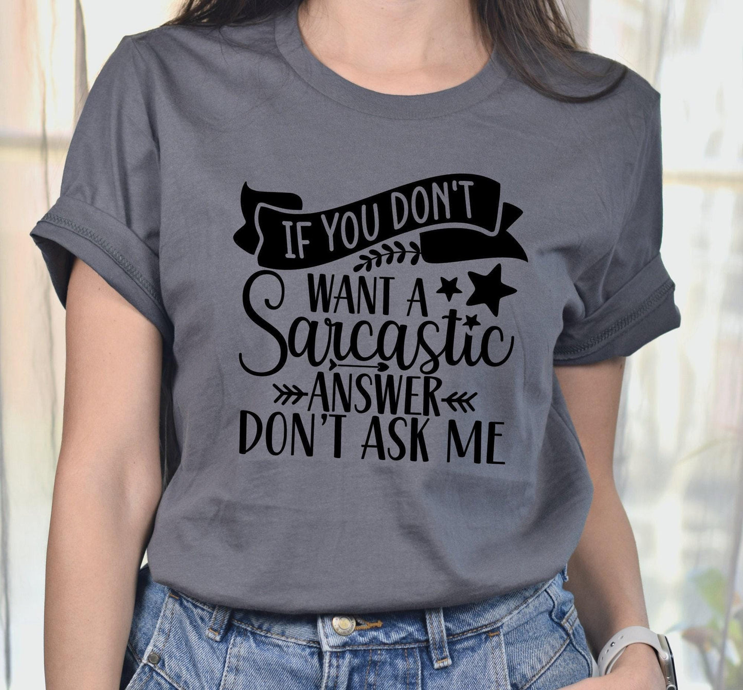 If You Don't Want A Sarcastic Answer Don't Ask Me Women's Graphic T-Shirt