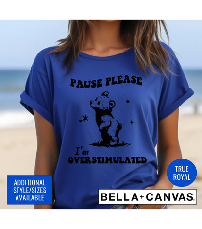 Weird Presents Pause Please I'm Overstimulated Bear Meme Graphic T-Shirt