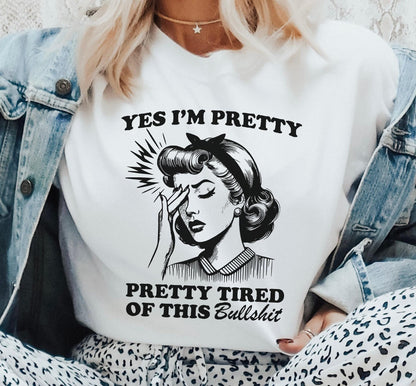 Yes I'm Pretty Pretty Tired Of This Bullshit Graphic T-Shirt