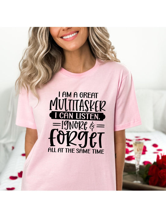 I Am A Great Multitasker I Can Listen Ignore & Forget All At The Same Time Graphic T-Shirt