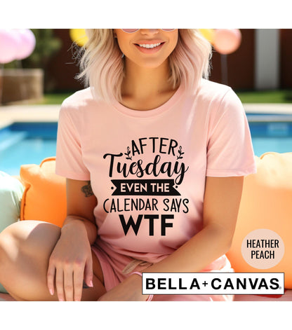 After Tuesday Even The Calendar Says WTF Graphic T-Shirt