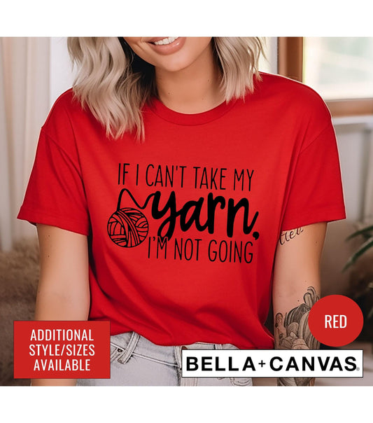 If I Can't Bring My Yarn I'm Not Coming Knitting Graphic T-Shirt