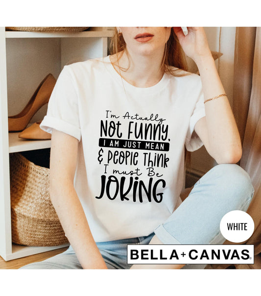 I'm Actually Not Funny I'm Just Mean And People Think I'm Joking Graphic T-Shirt