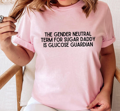 The Gender Neutral Term For Sugar Daddy Is Glucose Guardian Graphic T-Shirt