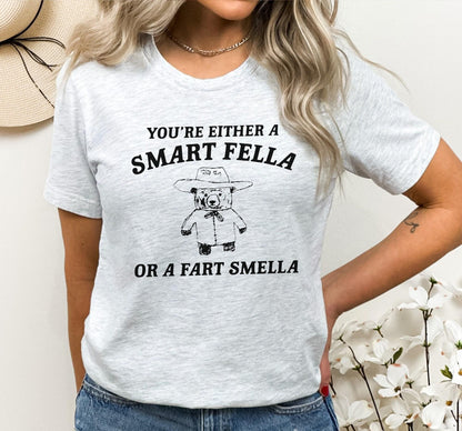 You Are Either A Smart Fella Or A Fart Smella Graphic T-Shirt