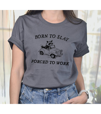 Born To Slay Forced To Work Meme Raccoon Graphic T-Shirt