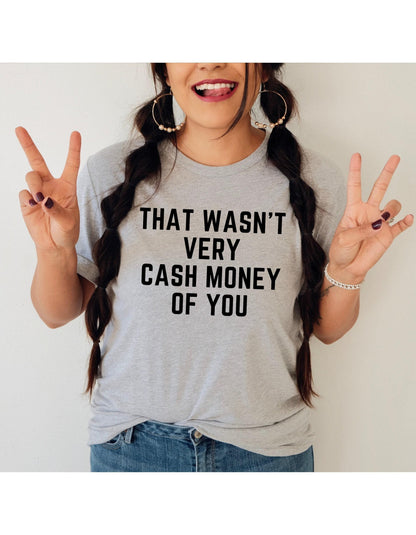 That Wasn't Very Cash Money Of You Graphic T-Shirt