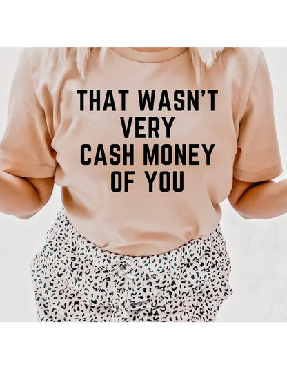 That Wasn't Very Cash Money Of You Graphic T-Shirt