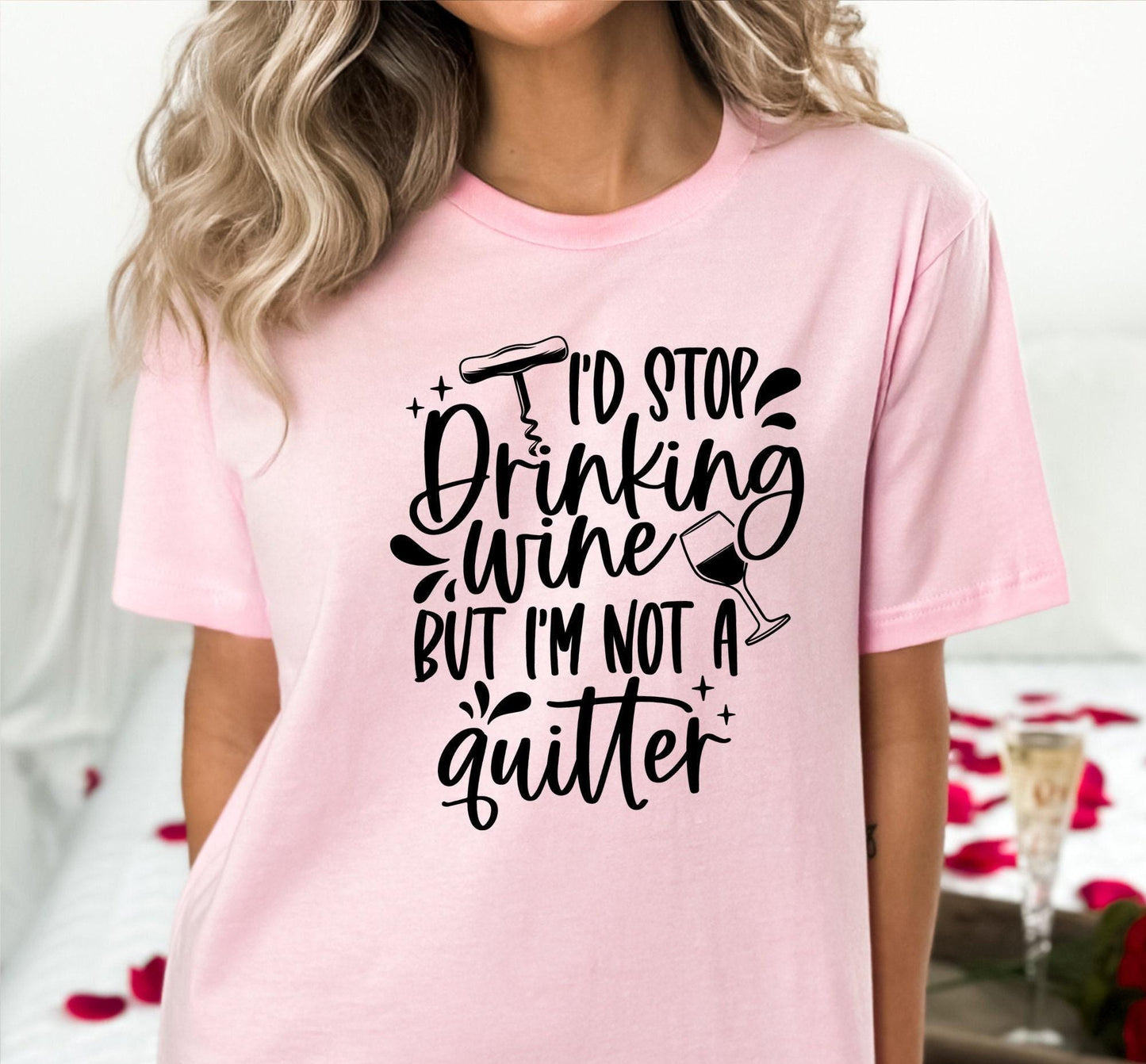 I'd Stop Drinking Wine But I'm Not A Quitter Women's Graphic T-Shirt