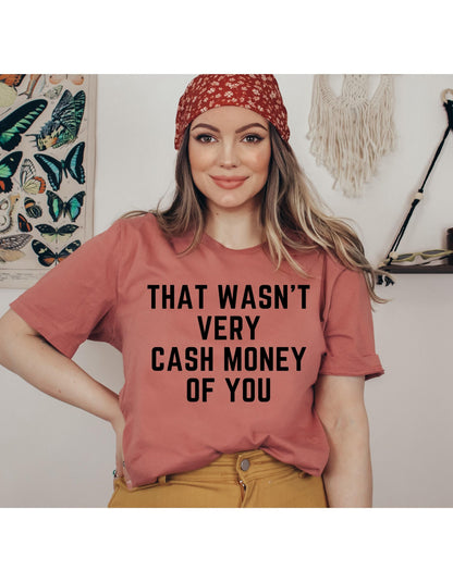 That Wasn't Very Cash Money Of You Graphic T-Shirt