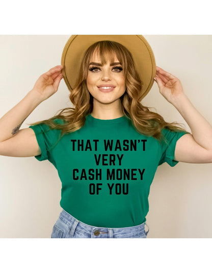 That Wasn't Very Cash Money Of You Graphic T-Shirt