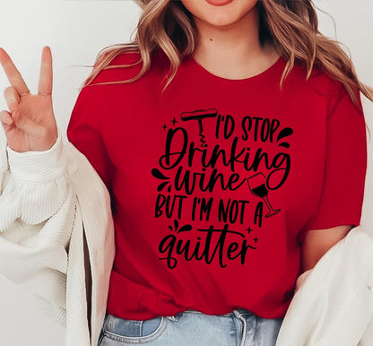 I'd Stop Drinking Wine But I'm Not A Quitter Women's Graphic T-Shirt